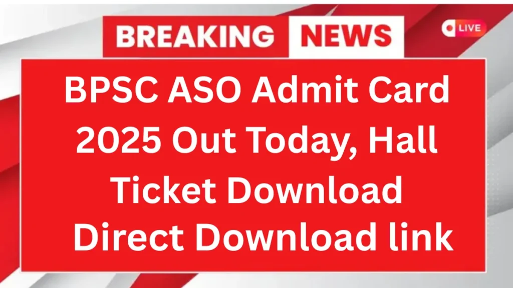 BPSC ASO Admit Card 2025 Out Today, Hall Ticket Download