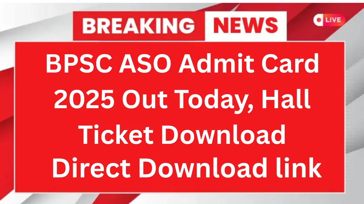 BPSC ASO Admit Card 2025 Out Today, Hall Ticket Download