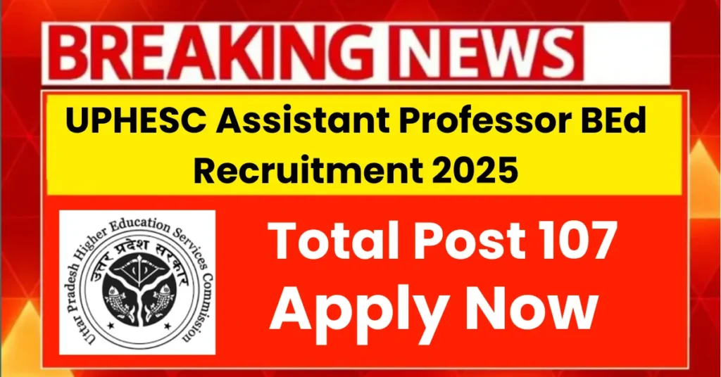 UPHESC Assistant Professor BEd Recruitment 2025